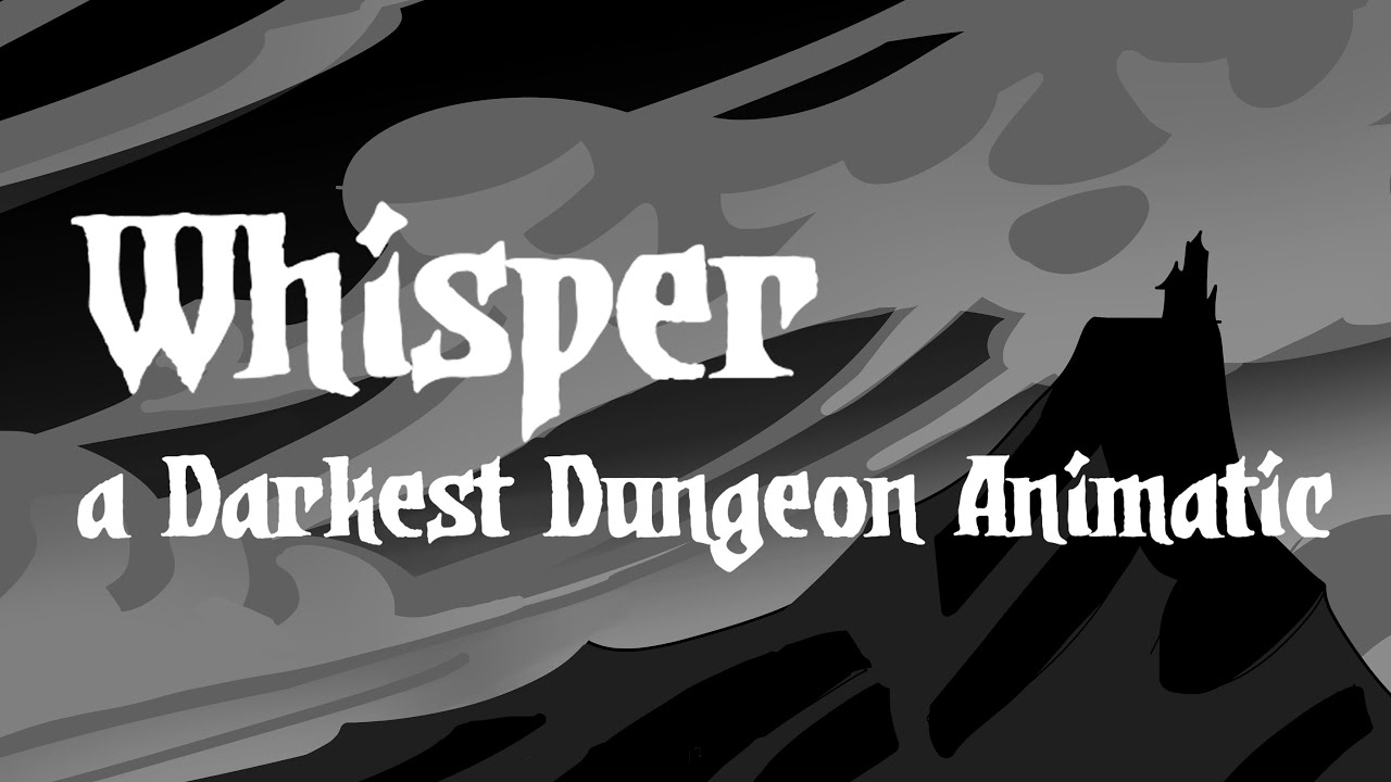 Whisper (Darkest Dungeon Animatic)