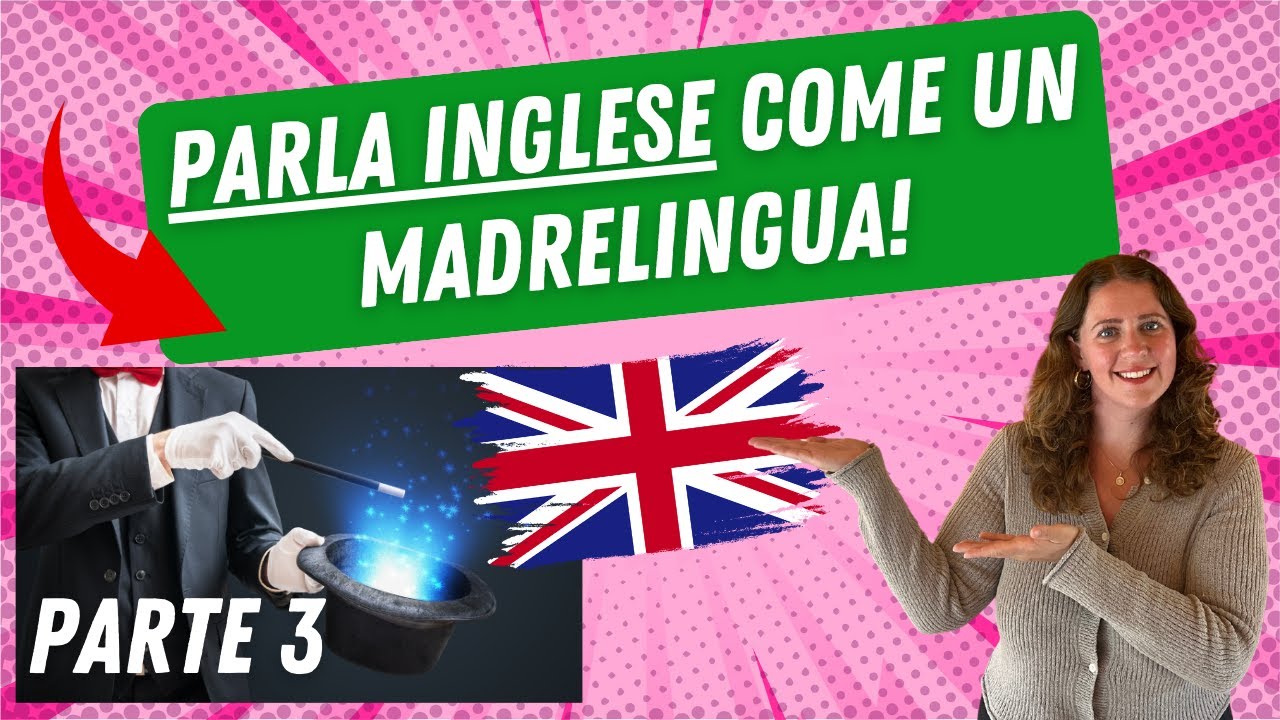 TRUCCO per parlare inglese coe un madrelingua - Parte 3