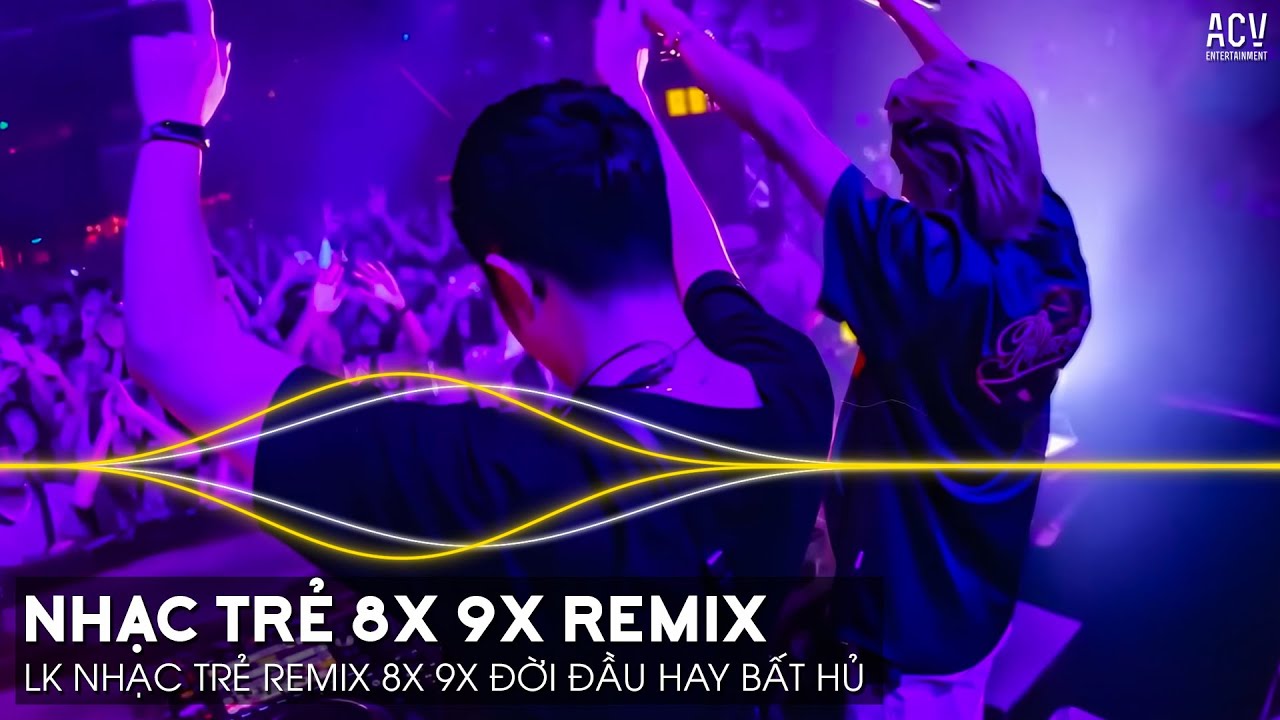 Nhạc Trẻ Remix 8x 9x Đời Đầu Hay Nhất Hiện Nay - LK Nhạc Trẻ 8x 9x Remix Hay Bất Hủ | Nhạc Trẻ 8x 9x