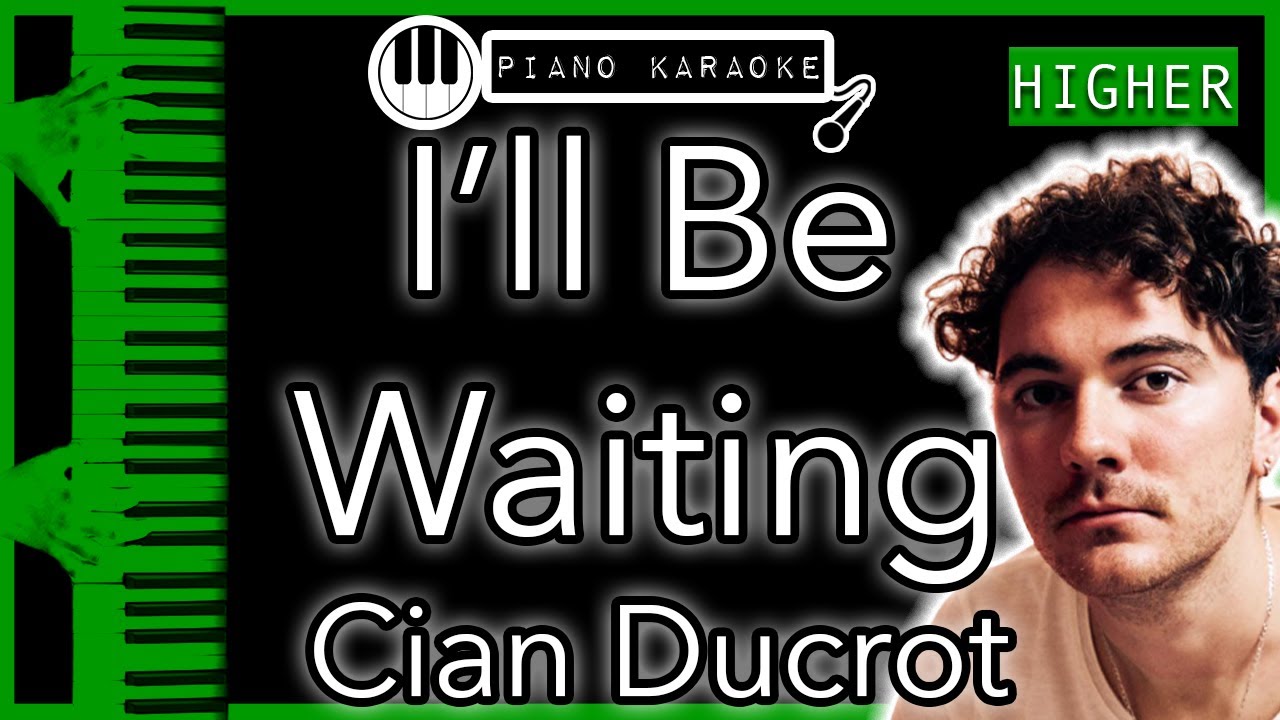 I’ll Be Waiting (HIGHER +3) - Cian Ducrot - Piano Karaoke Instrumental