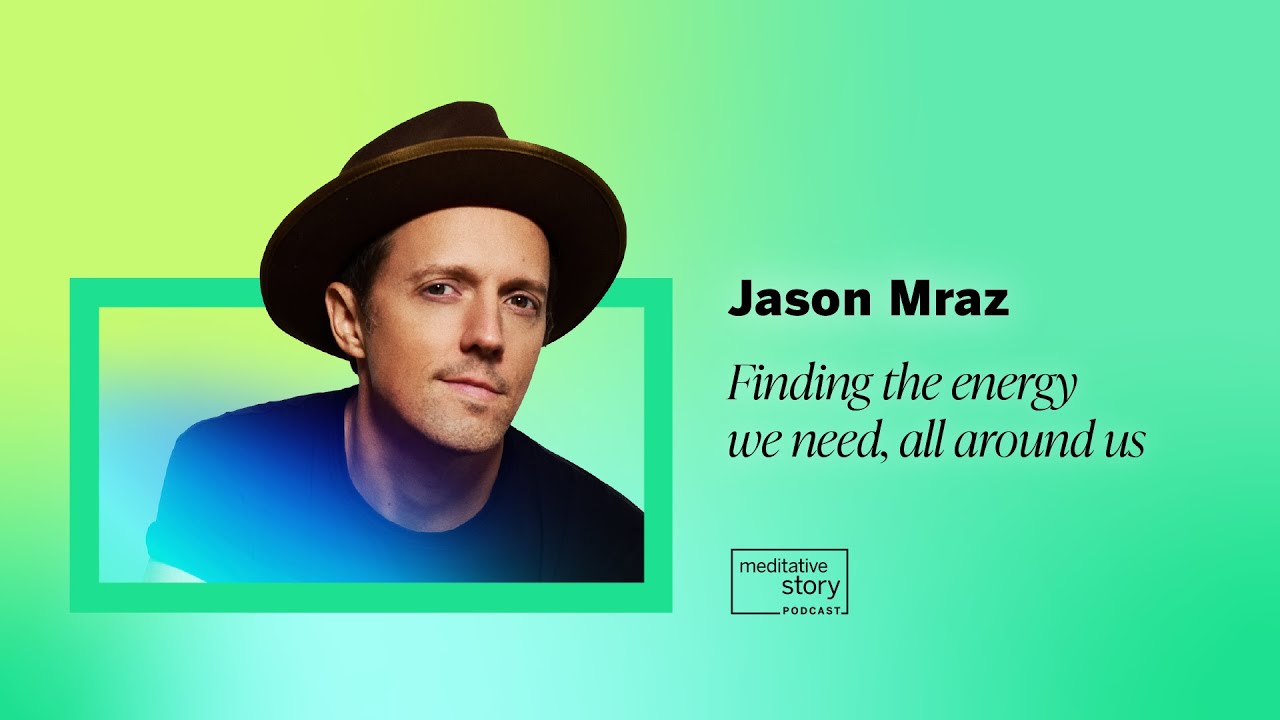 Finding the energy we need, all around us by Jason Mraz | Meditative Story