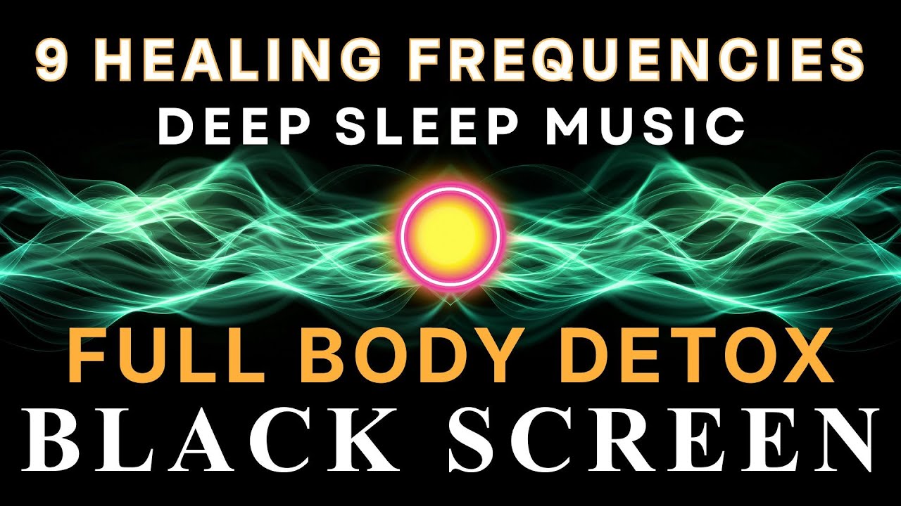 Full Body Detox ☯ All 9 solfeggio frequencies ☯ BLACK SCREEN DEEP SLEEP MUSIC