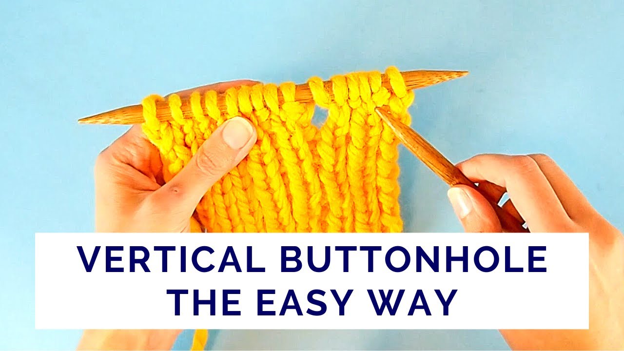 How to Knit a Neat Vertical Buttonhole Without Breaking the Yarn