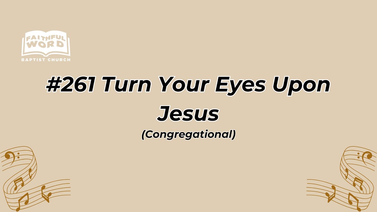 #261 Turn Your Eyes Upon Jesus Congregational (FWBC)