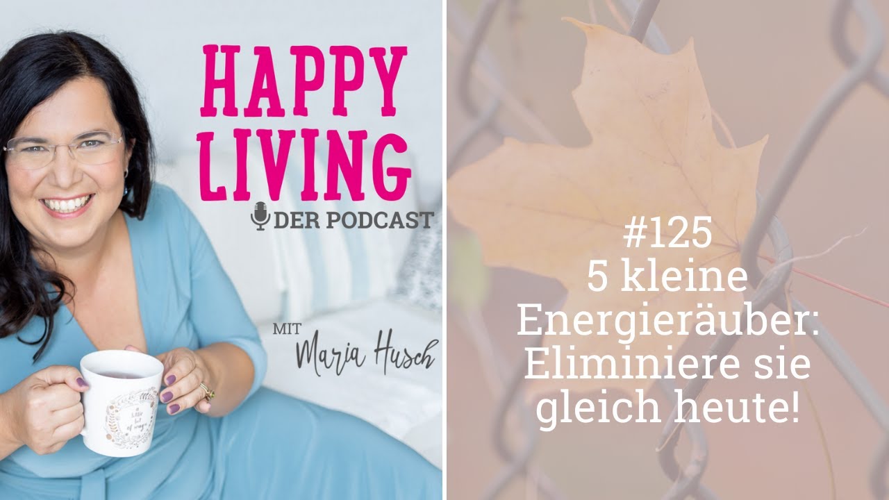 5 kleine Energieräuber: Eliminiere sie gleich heute! - Podcast #125