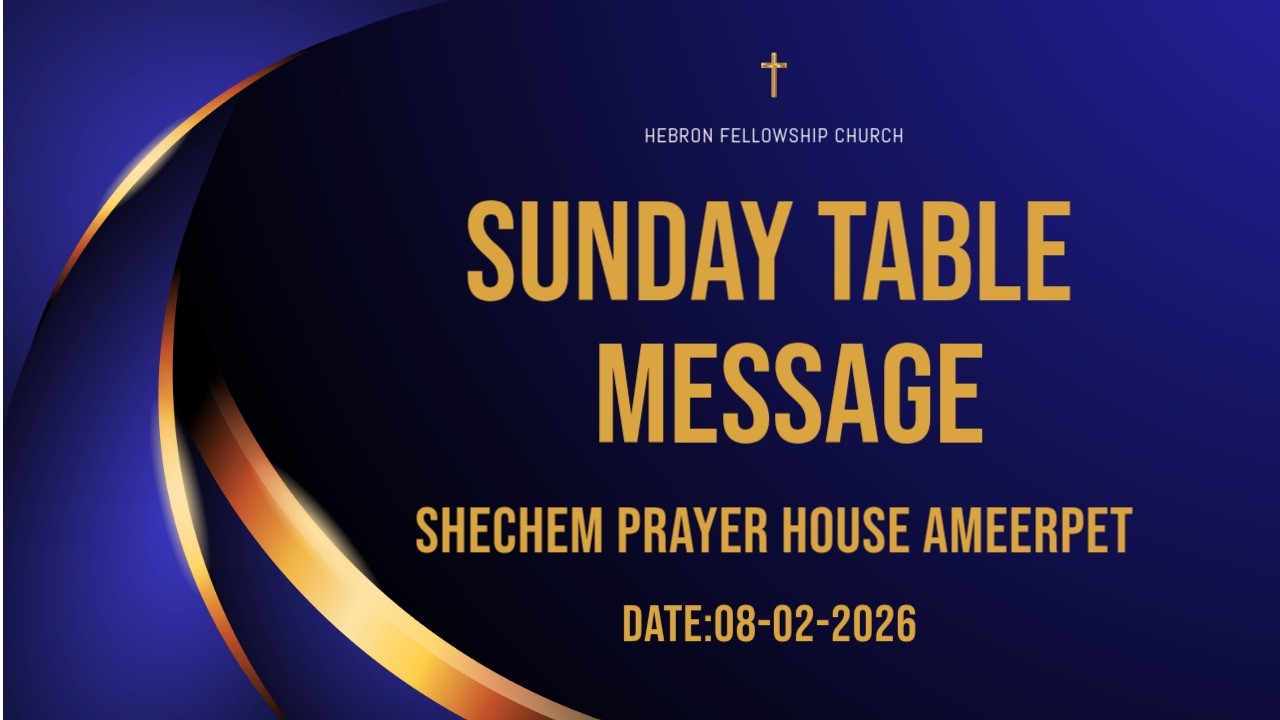 SUNDAY TABLE MESSAGE || 08  FEB || SHECHEM PRAYER HOUSE || AMEERPEET || #hebron_fellowship