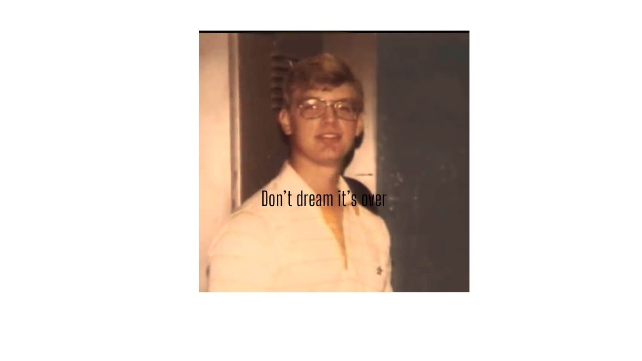 Jeffrey Dahmer~Don’t dream it’s over
