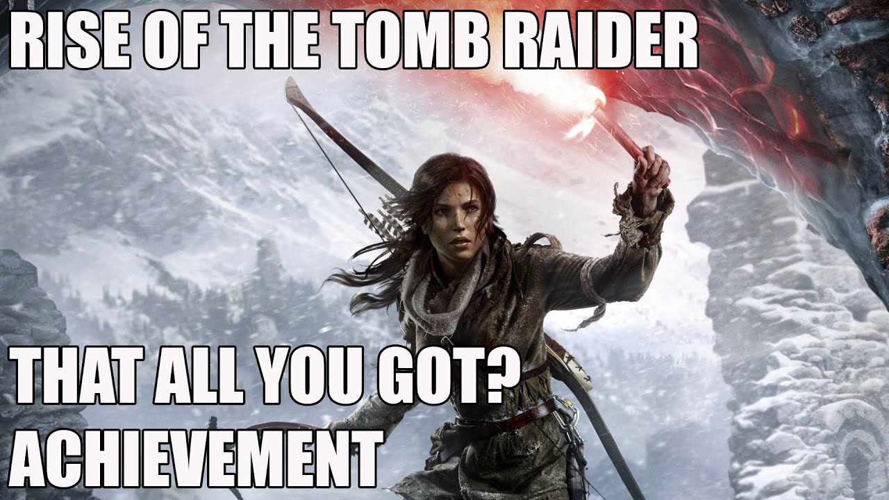 Rise Of The Tomb Raider - That All You Got? Achievement