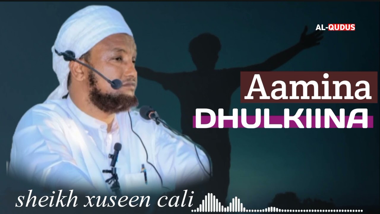 Dhulkiina Aamina || sheikh xuseen cali @AL-QUDUS 