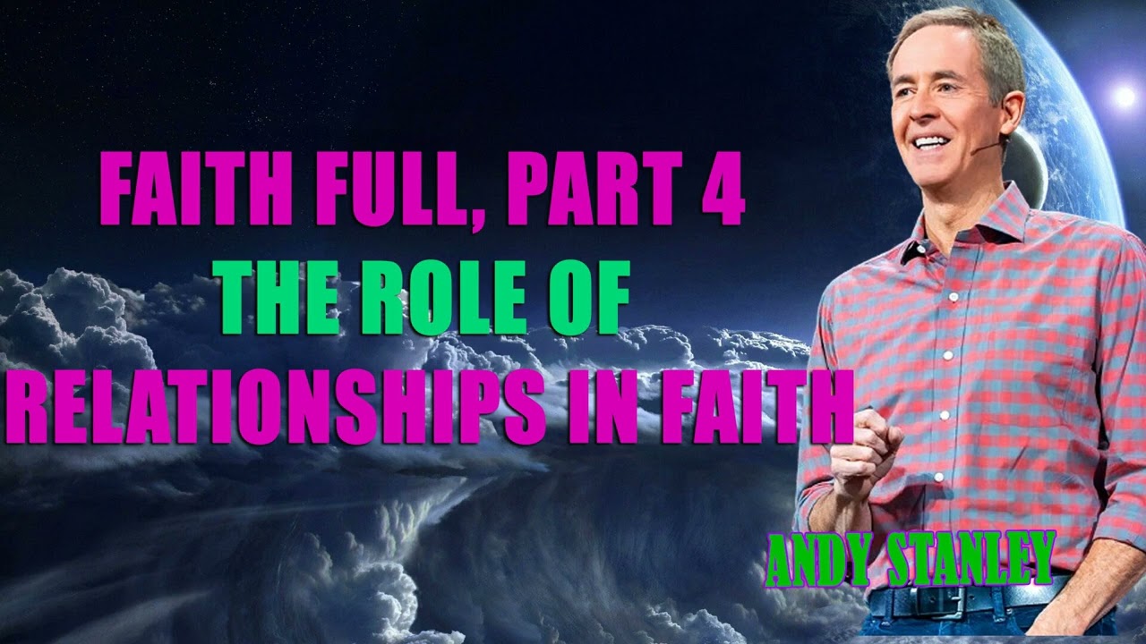 Andy Stanley - Faith Full, Part 4 The Role of Relationships in Faith