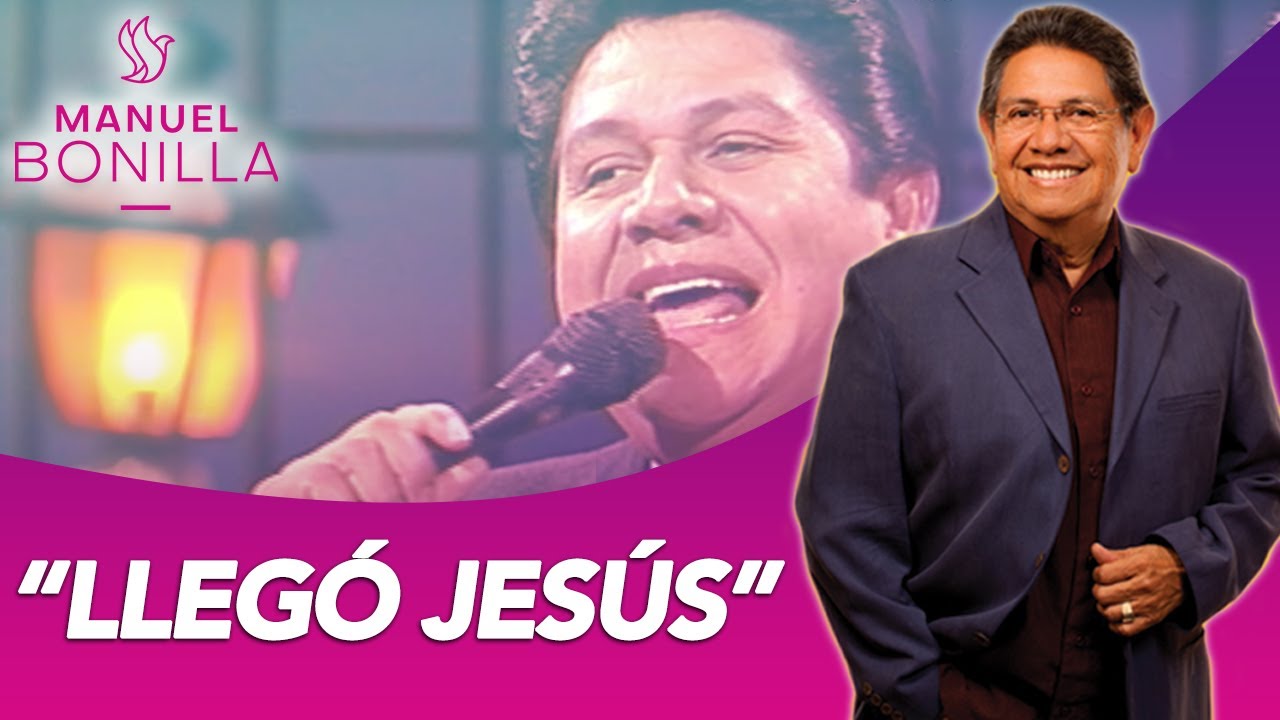 Manuel Bonilla - Llegó Jesús