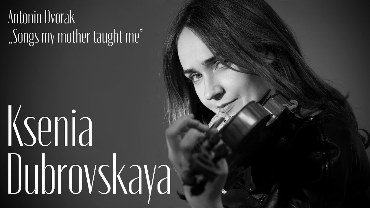 Antonin Dvorak „Songs my mother taught me” Ksenia Dubrovskaya (violin), Mikhail Mordvinov (piano)
