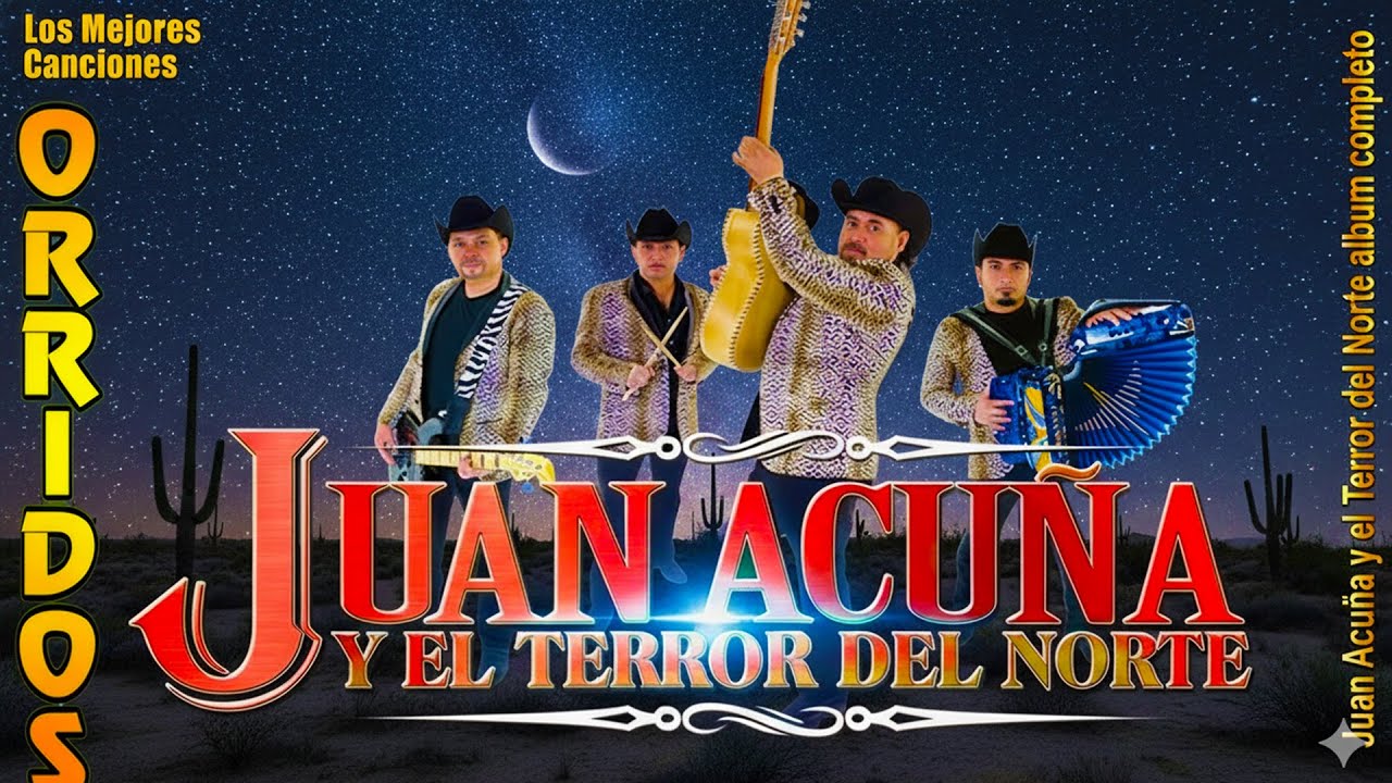 Juan Acuña y El Terror Del Norte - Puros Corridos y Norteñas - Top Grandes Éxitos
