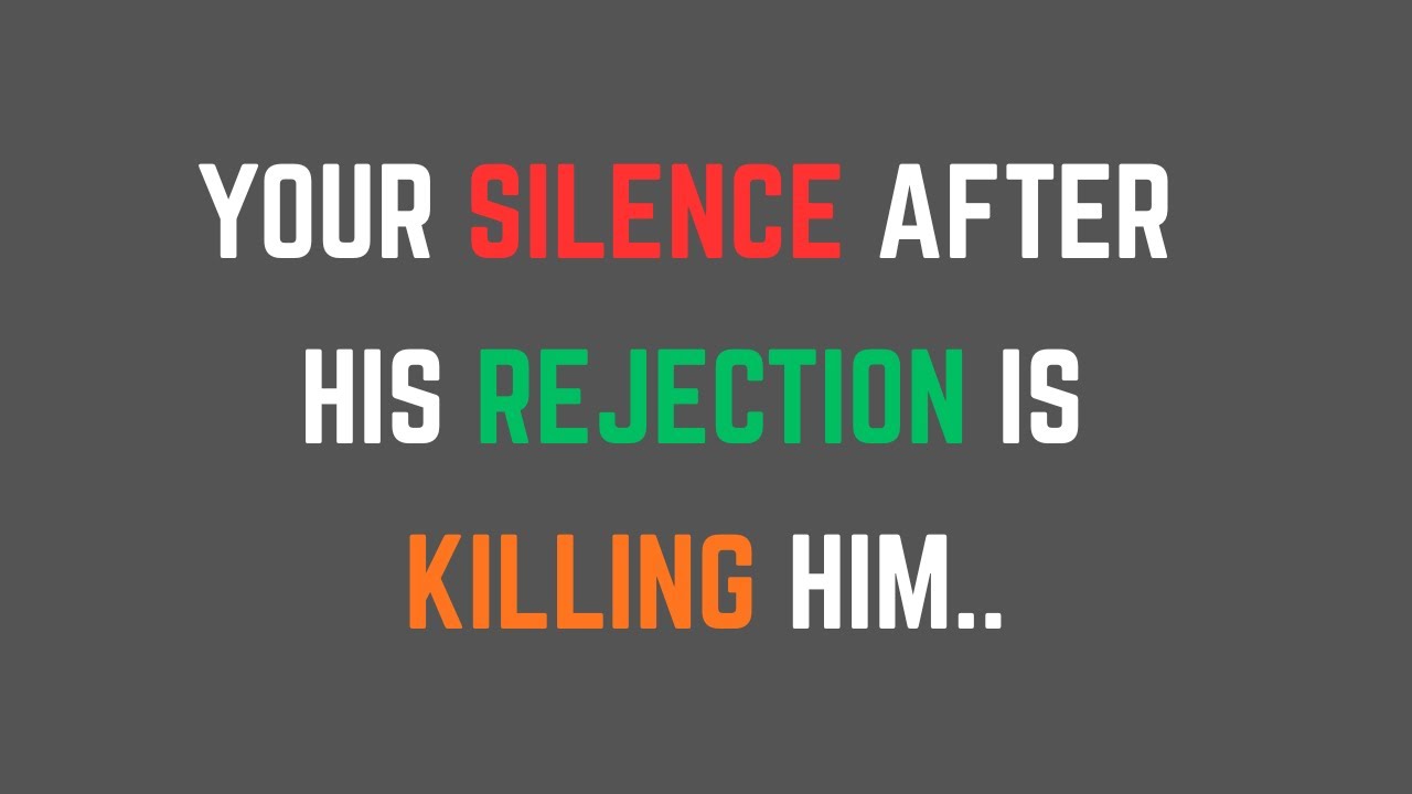 Your Silence After His Rejection Is Killing Him...