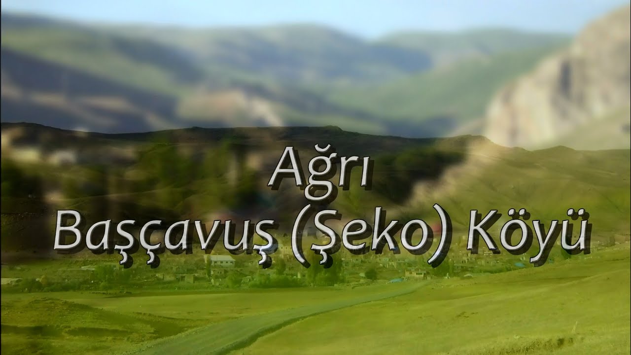 Ağrı Başçavuş Köyü (Şeko Köyü)