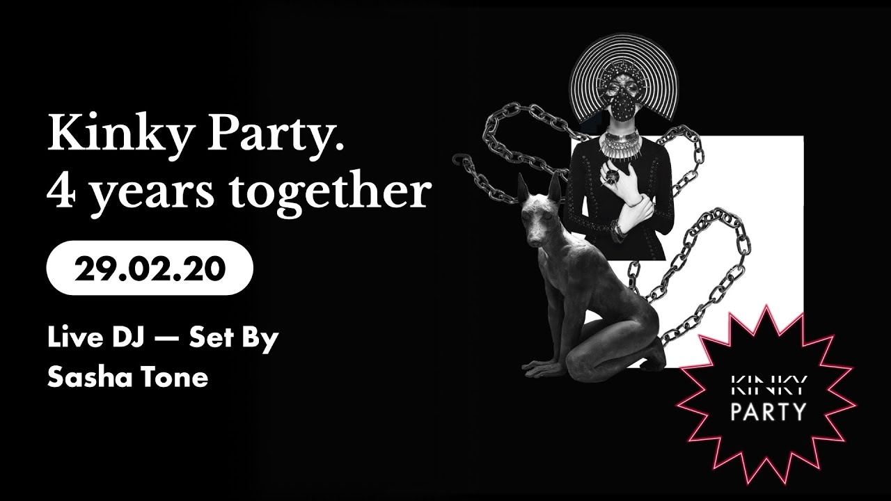 Kinky Party. 4 years together 29/02/20 (Live DJ &mdash; Set by Sasha Tone)