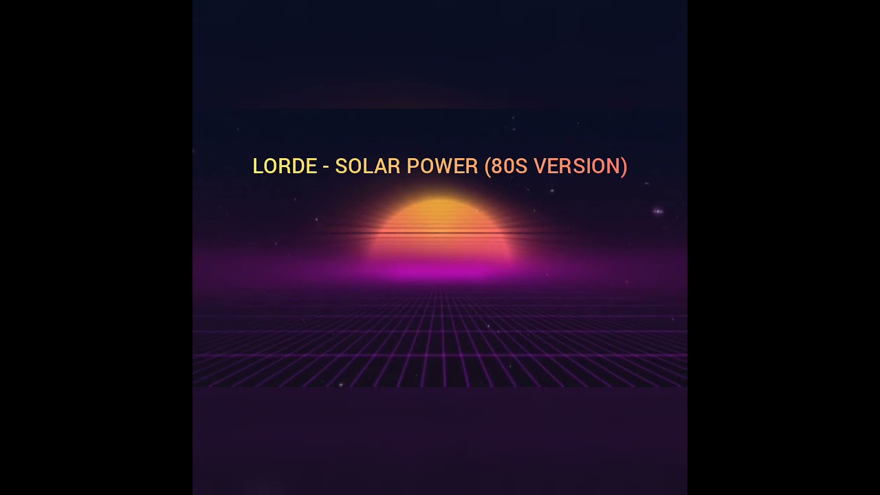 Solar Power - Lorde 80s remix