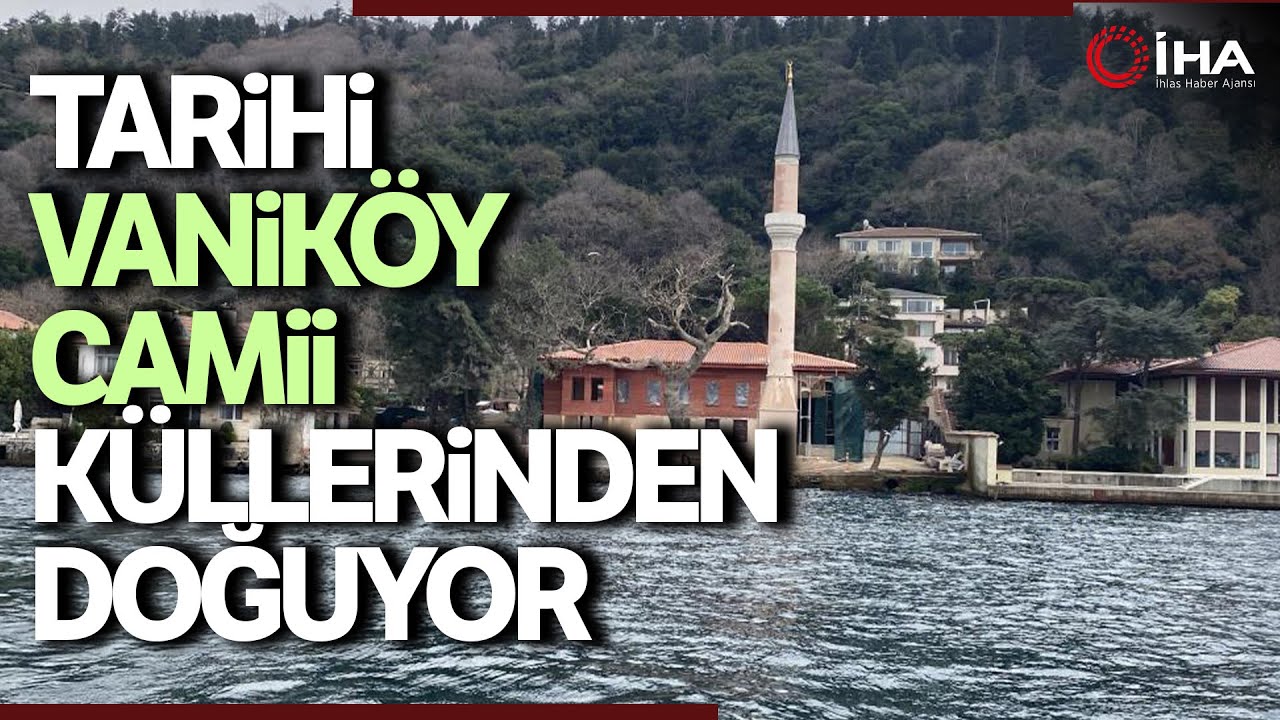 Tarihi Vaniköy Camii, Küllerinden Yeniden Doğmaya Hazırlanıyor