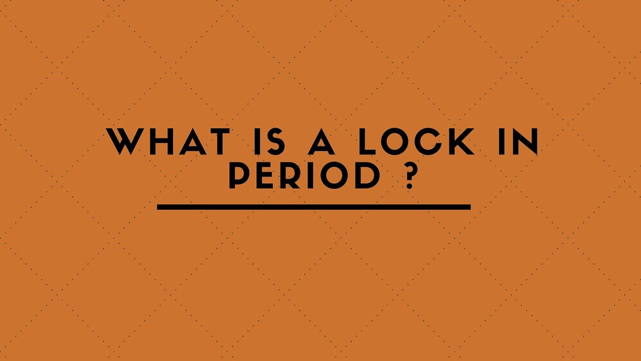 WHAT IS A LOCK IN PERIOD ?