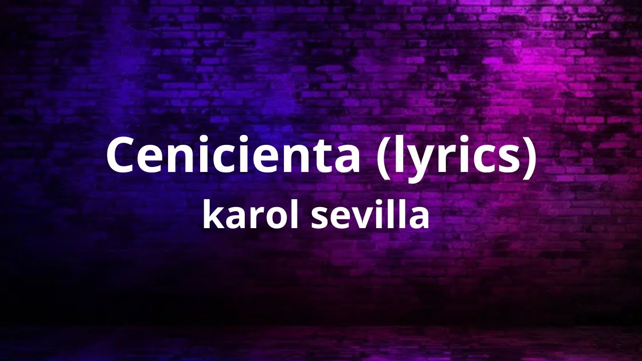 Cenicienta (lyrics) karol Sevilla letra