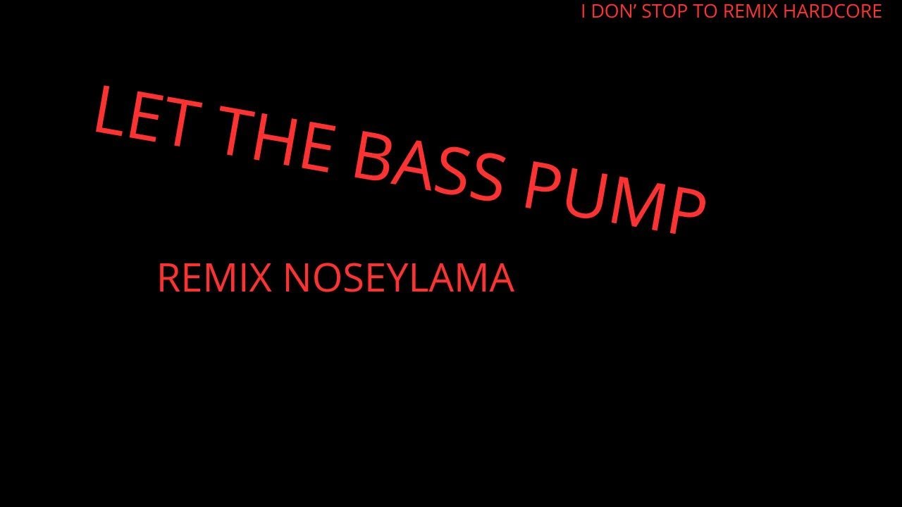 Let The Bass Pump (Remix Noseylama)
