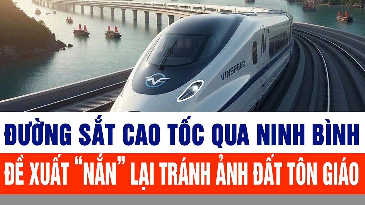 Đường sắt cao tốc qua Ninh Bình - Đề xuất “nắn” lại tránh ảnh đất tôn giáo