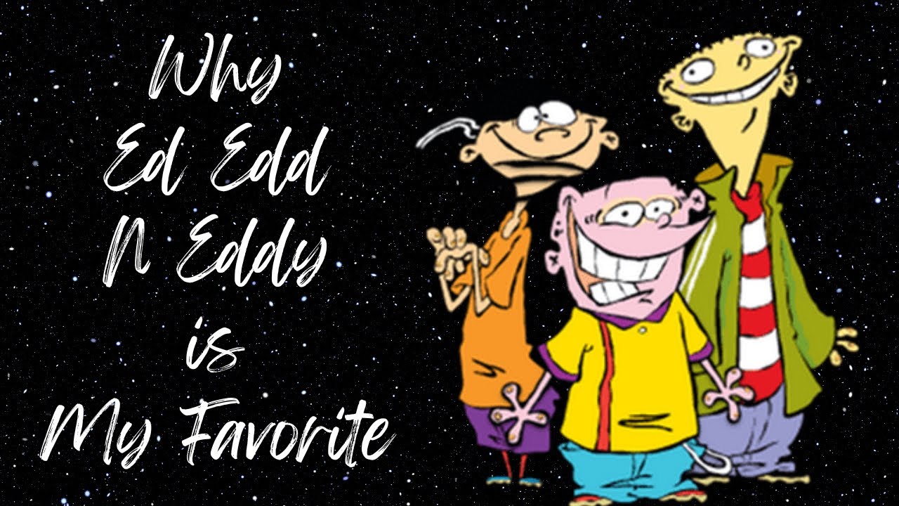 Why Ed Edd N Eddy is the Best