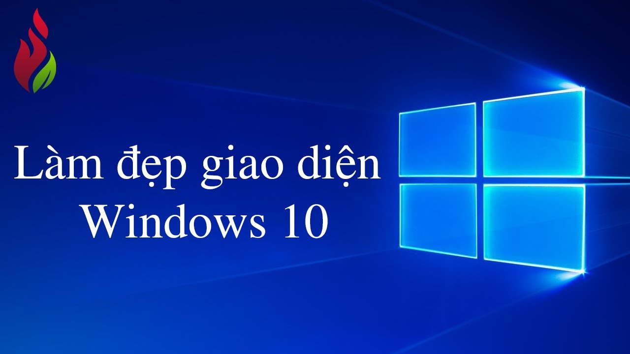 Th&iacute;ch học Windows 10 - L&agrave;m đẹp giao diện Windows 10