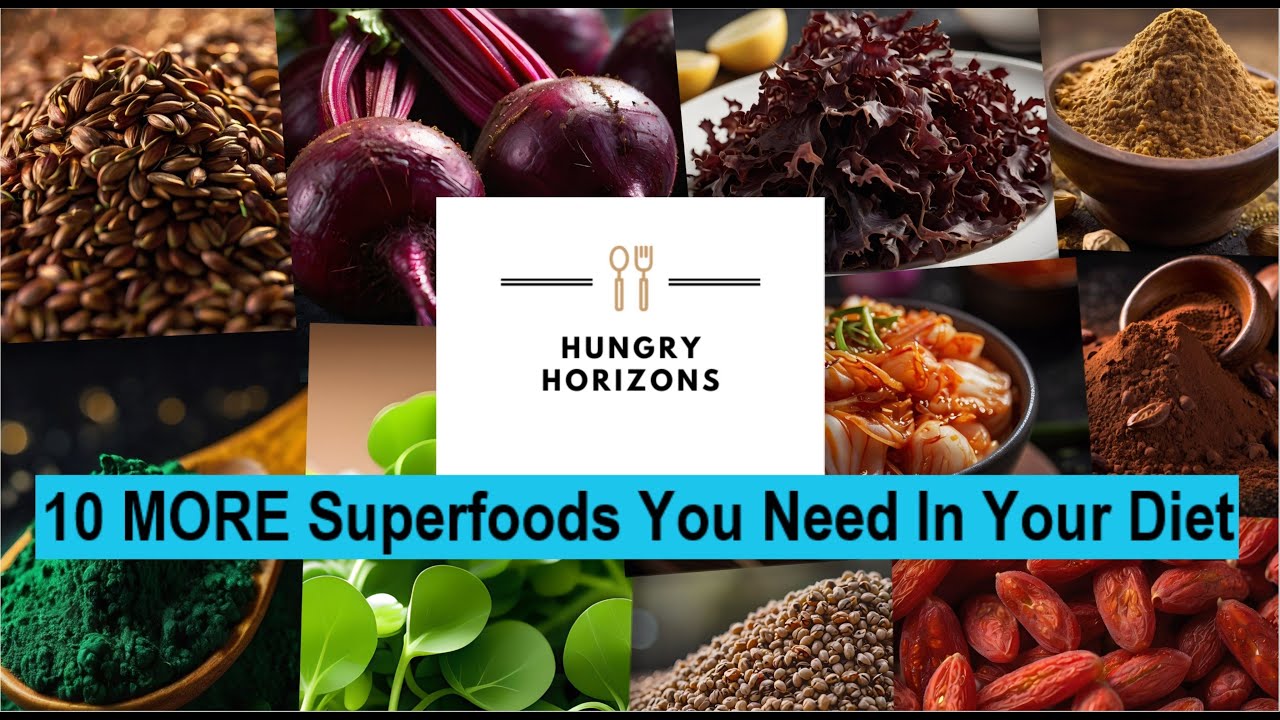 10 MORE Superfoods You Need in Your Diet - Hungry Horizons