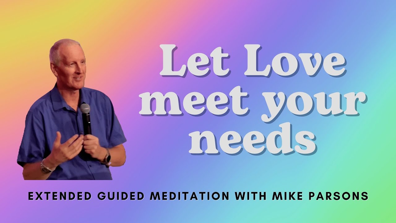 Let Love meet your needs | Extended Meditation with Mike Parsons