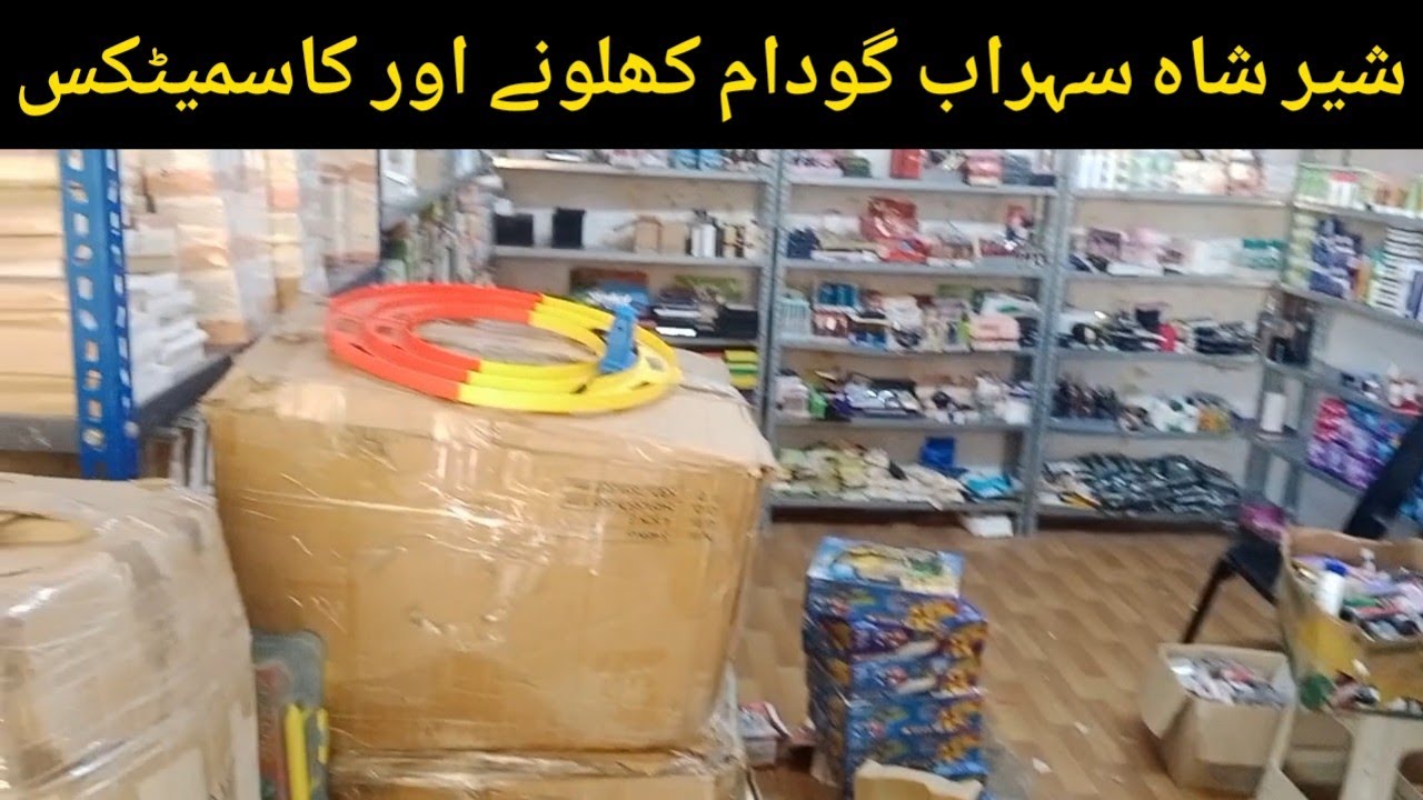 Sher shah Imported Toys & Cosmetic Godown In SOHRAB godan Karachi