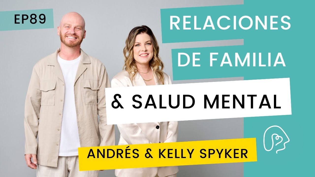 EP89 I Relaciones de familia y salud mental - Andrés & Kelly Spyker