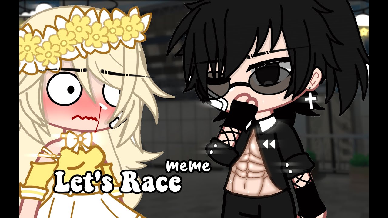 Let's Race|Meme|Gacha Club|Alevi