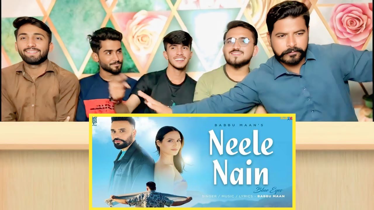 Punjabi Reaction On Neele Nain (Blue Eyes) - Babbu Maan | Music Video - Babbu Maan