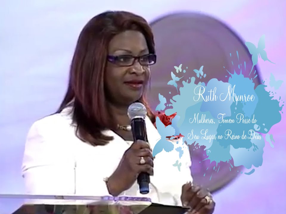 Dra Ruth Munroe - Mulheres, Tomem Posse do seu Lugar no Reino de Deus
