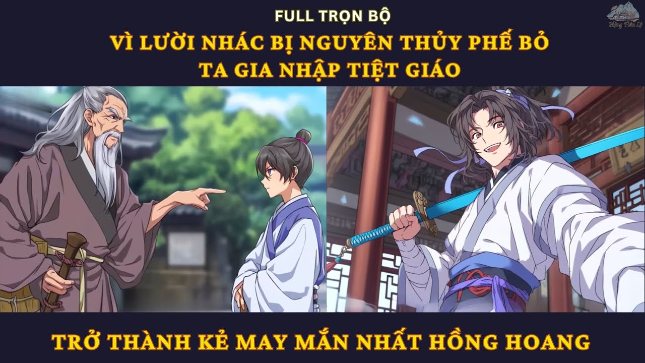 Full| Vì Lười Nhác Bị Nguyên Thủy Phế Bỏ, Ta Gia Nhập Tiệt Giáo Trở Thành Kẻ May Mắn Nhất Hồng Hoang