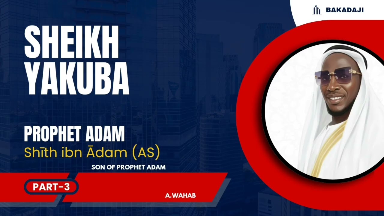 SHEIKH YAKUBA CEESAY || PROPHET ADAM || SHITH IBN ADAM || SON OF PROPHET ADAM 