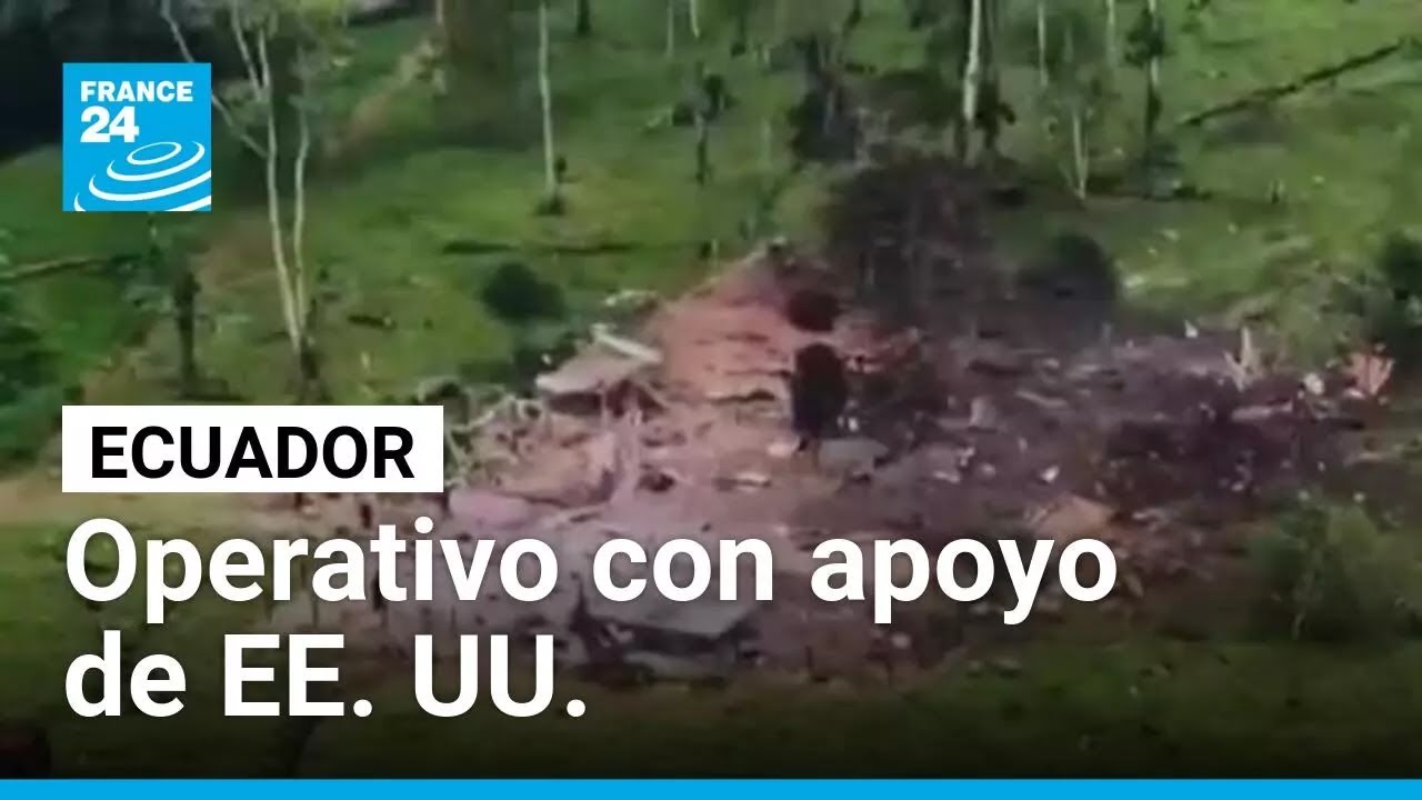 Ecuador y EE. UU. lanzan operativo contra disidencias de las FARC y destruyen campamento