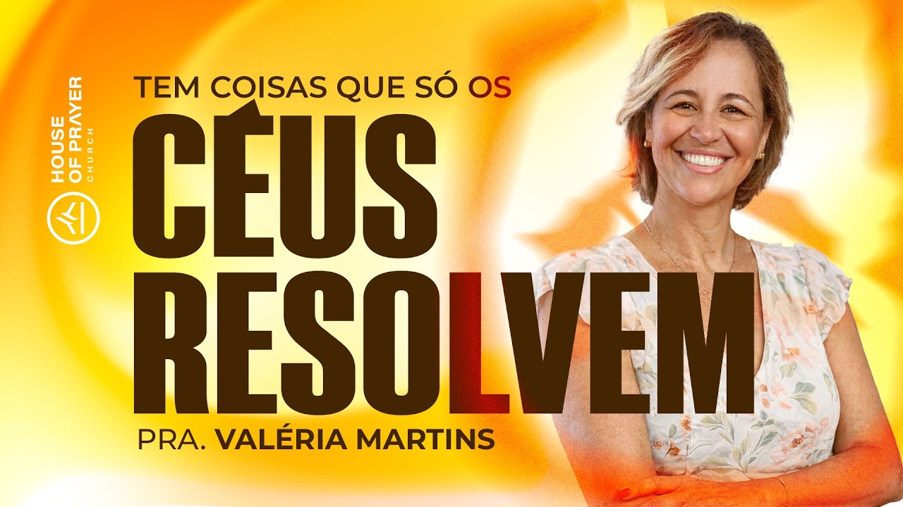 Tem coisas que só os céus resolvem — Pra Valéria Martins