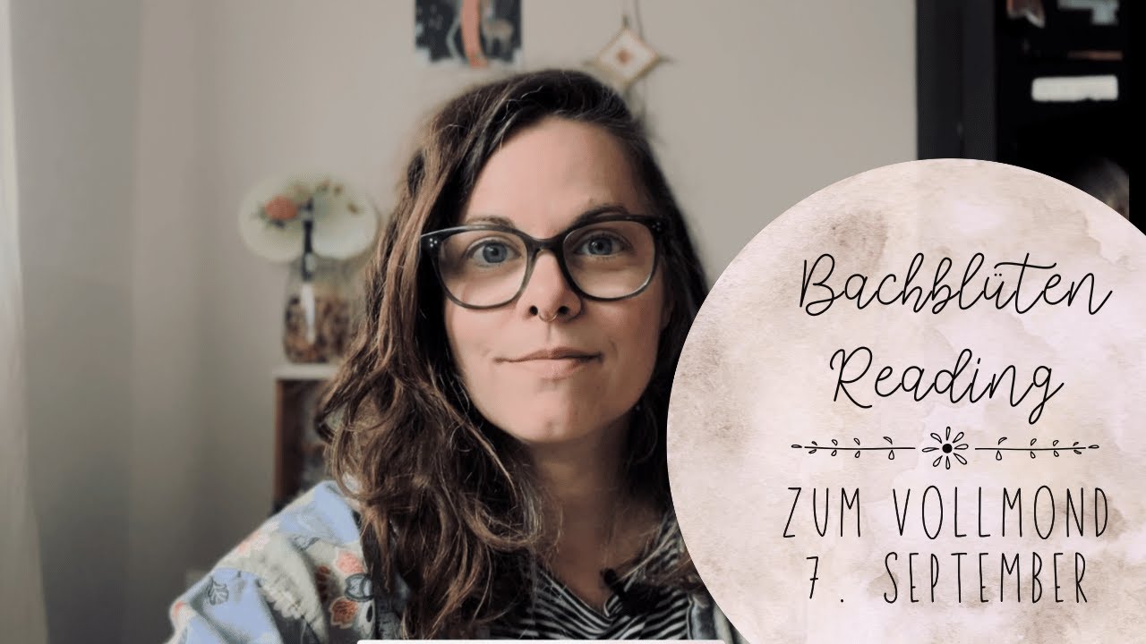Bachblüten zum Vollmond, 7.9.: Dich im Jetzt erden und Zugang zu deiner Intuition und Kraft finden