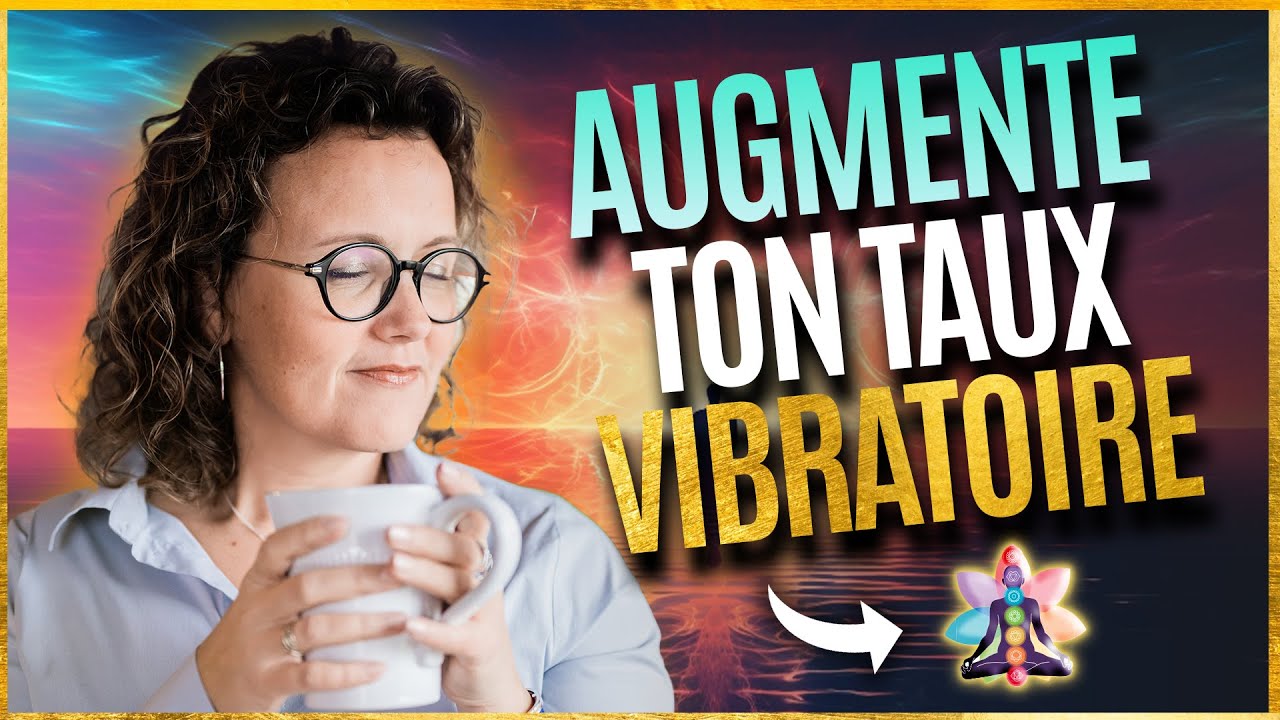 Comment avoir une meilleure énergie vibratoire ?