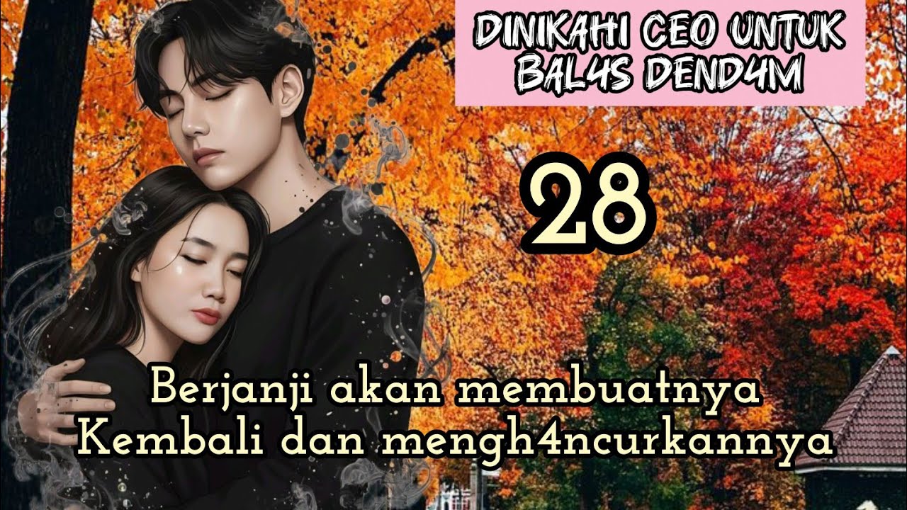 Part:28 Berjanji akan membuatnyaKembali dan mengh4ncurkannya..