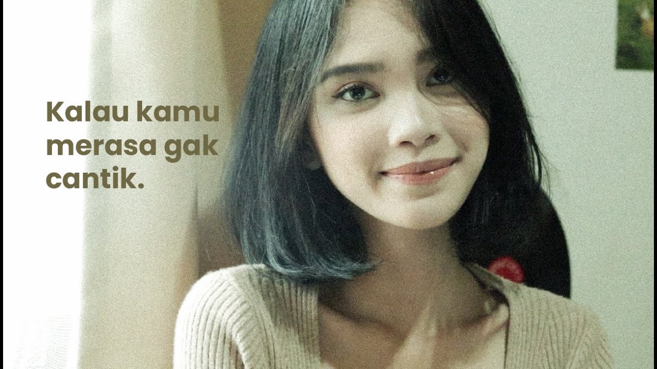 Kalau kamu merasa kamu gak cantik,