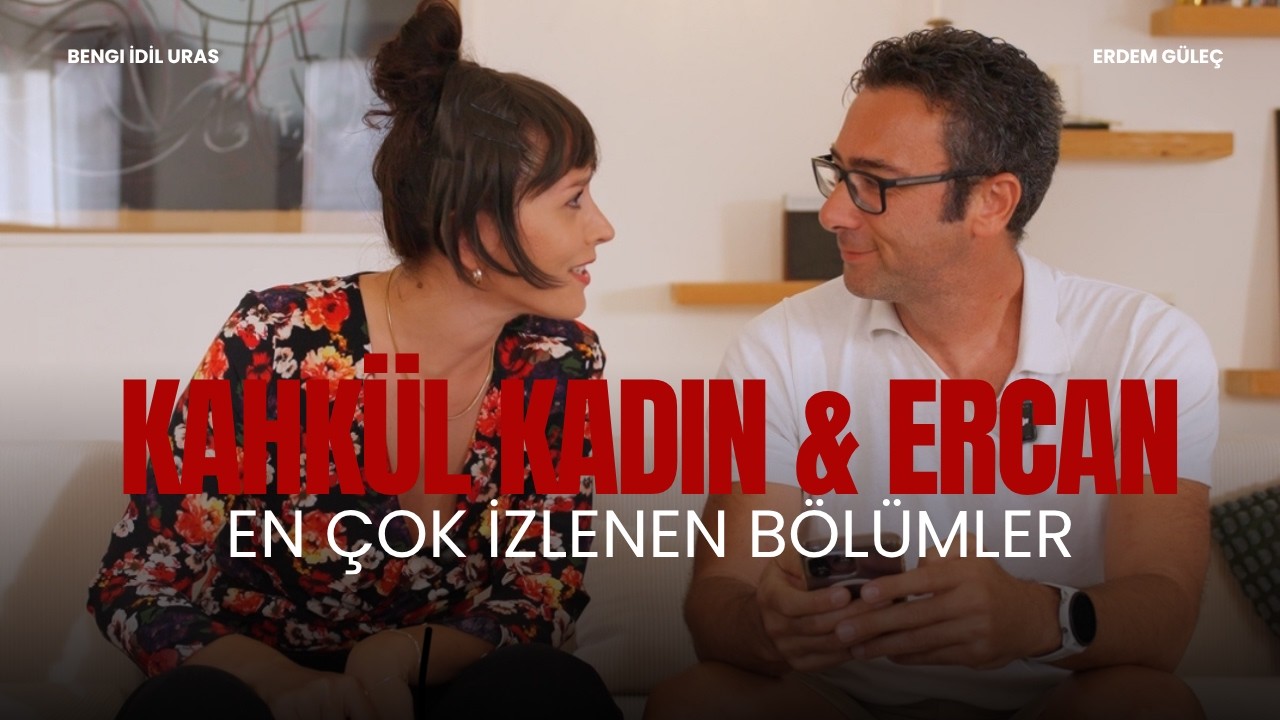 Kahk&uuml;l Kadın & Ercan en &ccedil;ok izlenen b&ouml;l&uuml;mler...