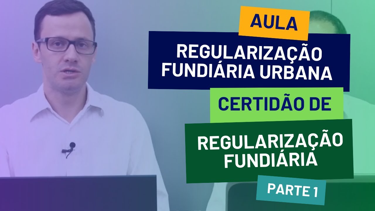 Aula | Regularização Fundiária Urbana | Certidão de Regularização Fundiária | Parte 01