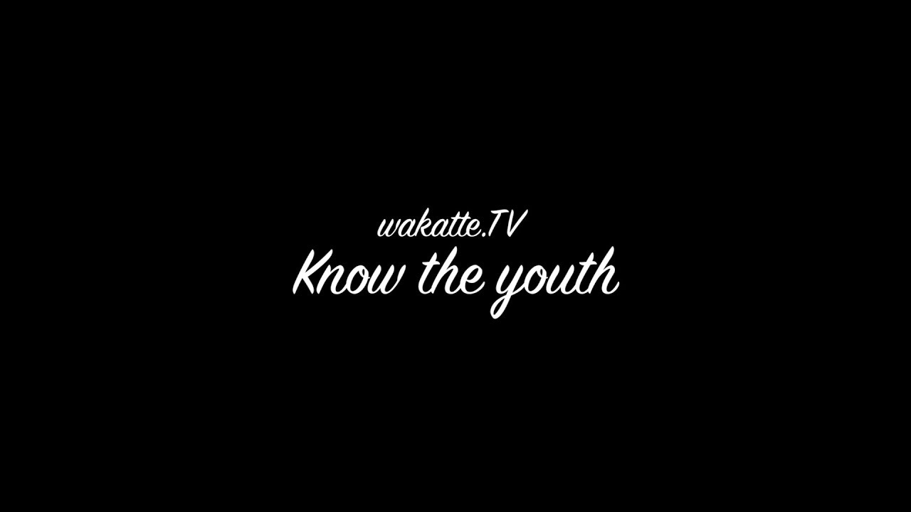 Know the youth 【wakatte.TV special theme song】