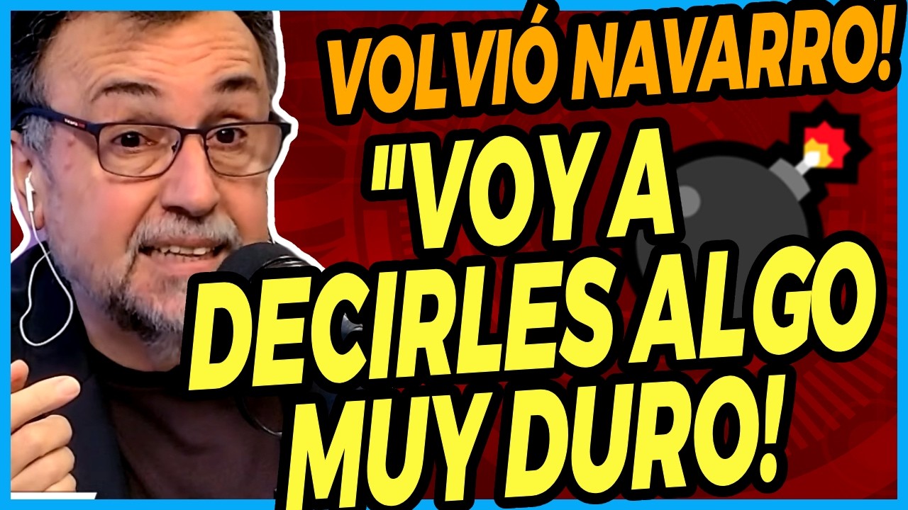 💣 ATENCI&Oacute;N A LO QUE ACABA DE DECIR ROBERTO NAVARRO EN SU VUELTA AL PASE 