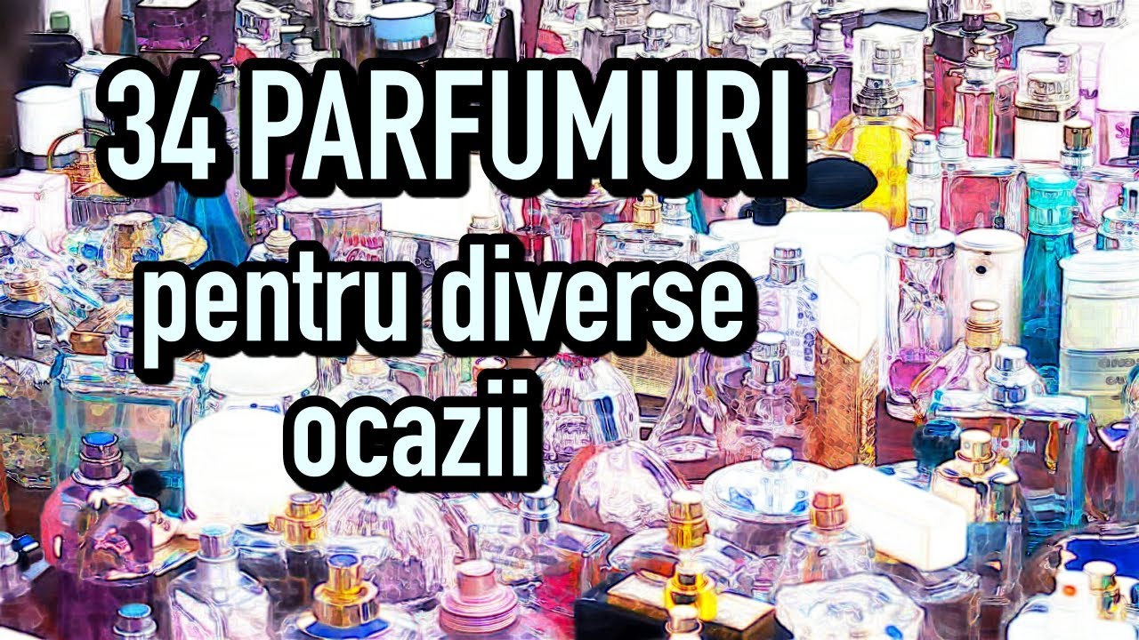 34 PARFUMURI pentru diferite ocazii | Asortarea cu sezonul, tinuta, locatia, momentul zilei