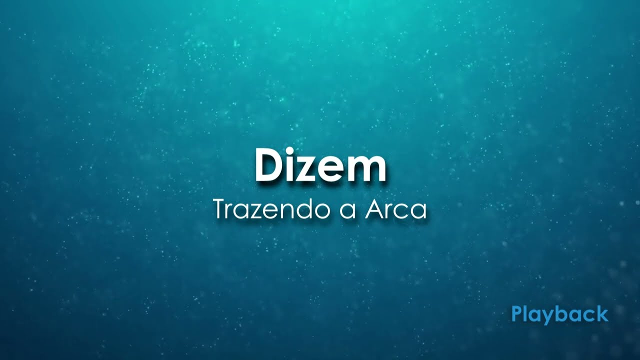 Dizem - Trazendo a Arca (Playback)