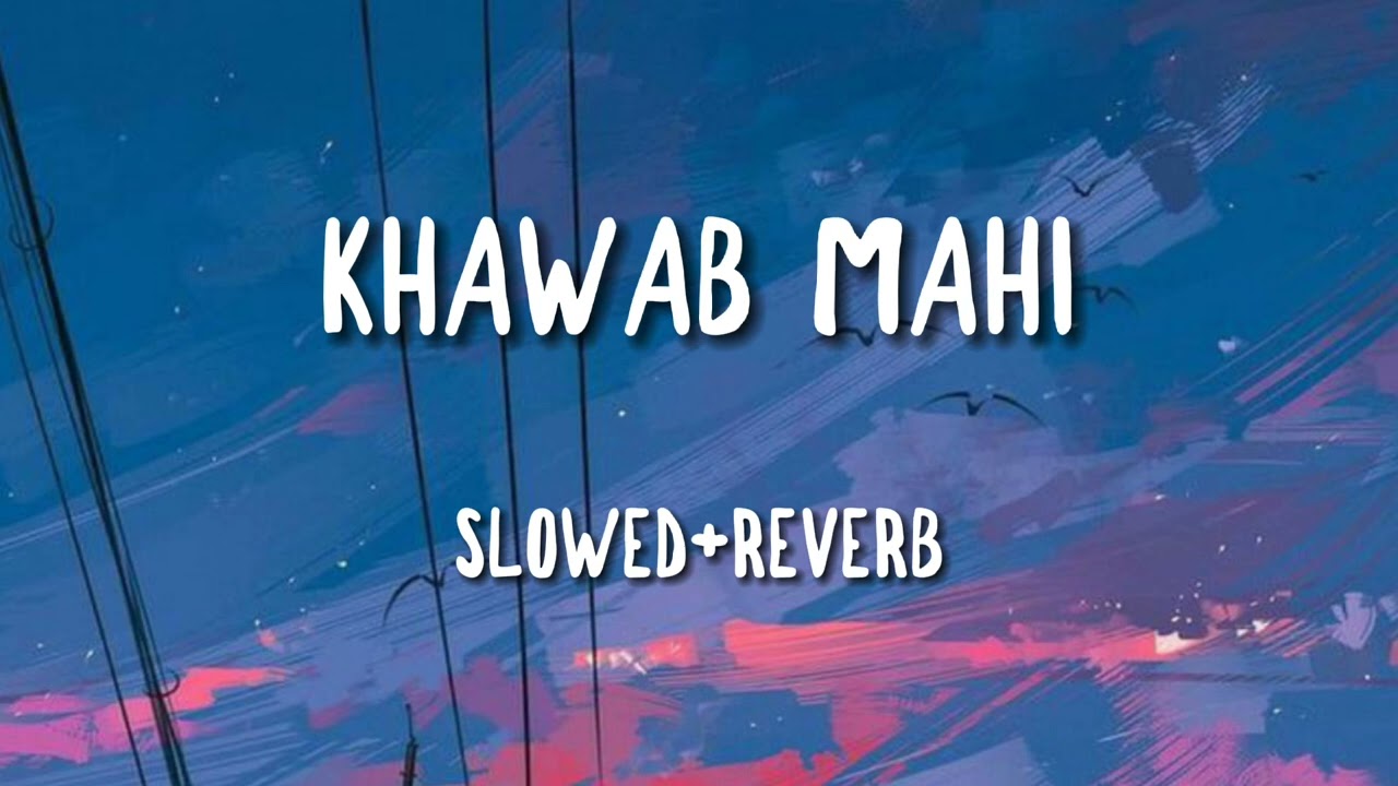 KHAWAB MAHI-SHAFULLAH KHAN|SLOWED+REVERB|JAWAD_EDITS
